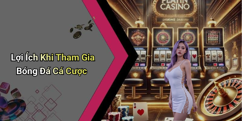 Lợi Ích Khi Tham Gia Bóng Đá Cá Cược