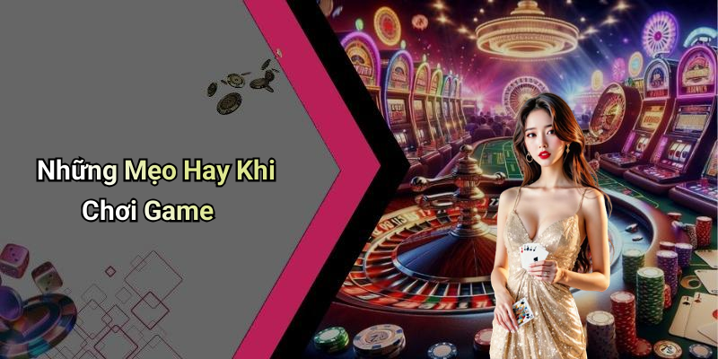 Những Mẹo Hay Khi Chơi Game
