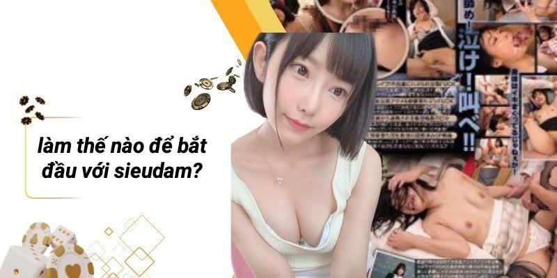 Làm Thế Nào Để Bắt Đầu Với Sieudam?
